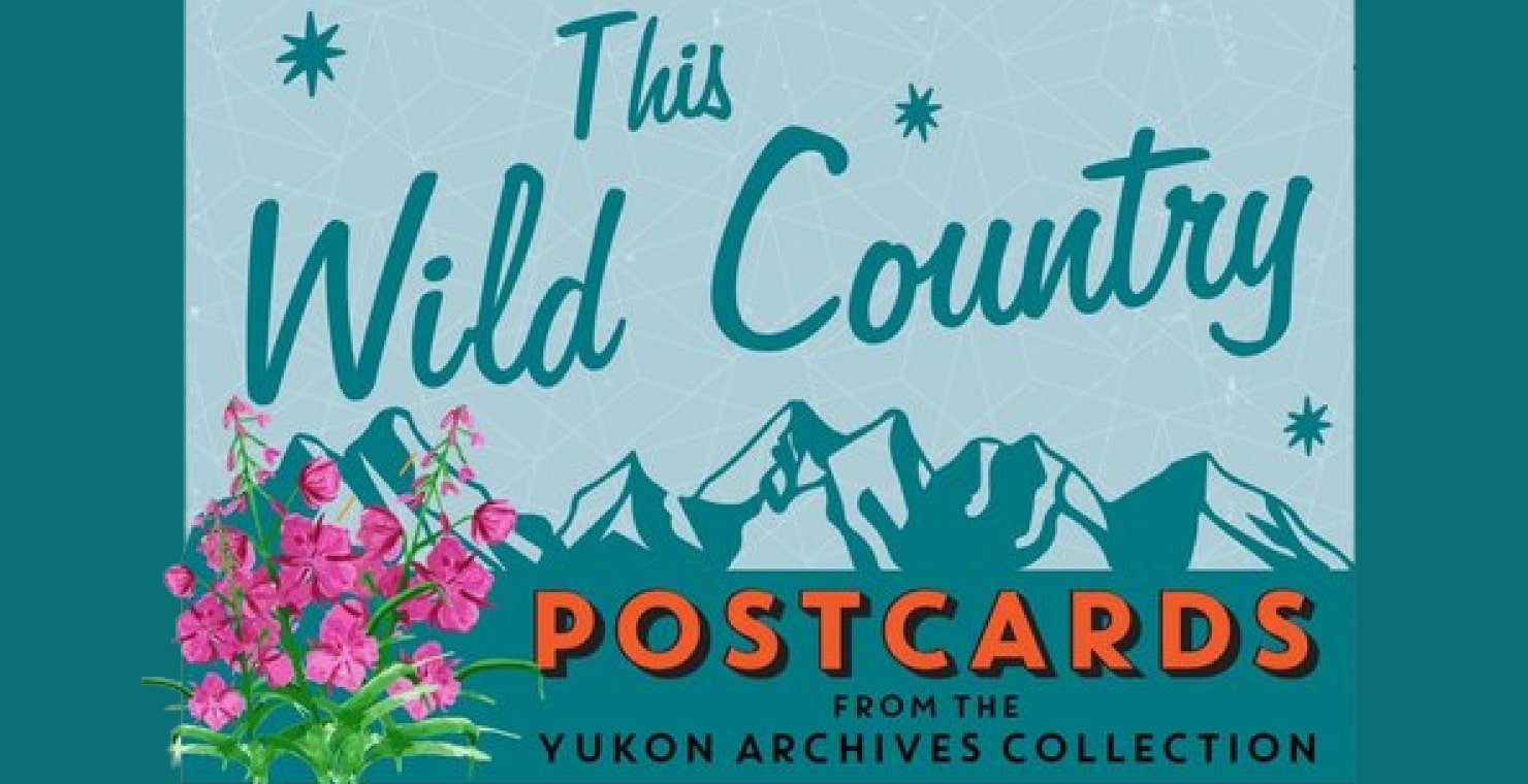 This Wild Country - Postcards from the Yukon Archives Collection